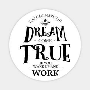 You can make the dream come true if you wake up and work, Drive and Ambition quotes Magnet